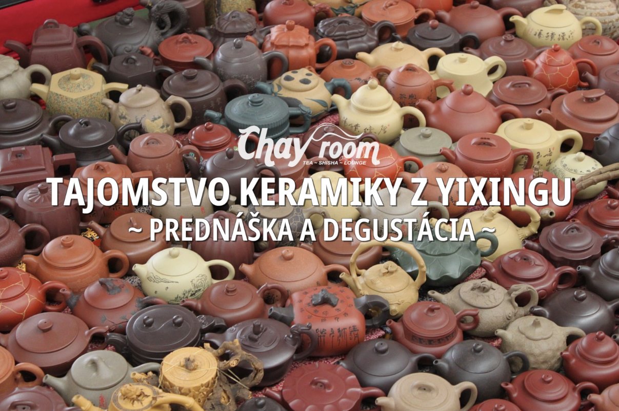 Tajomstvo keramiky z Yixingu / prednáška + degustácia ChaY-RooM