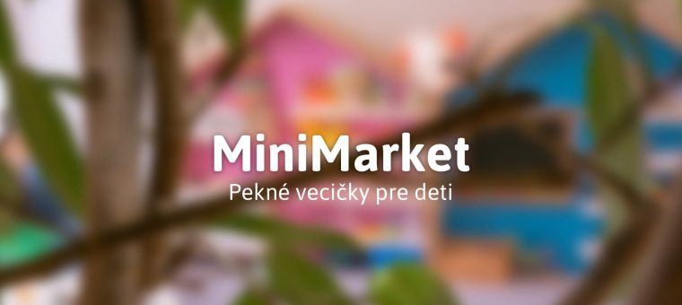 MiniMarket - pekné vecičky pre deti Tri Šišky