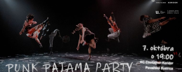PUNK PAJAMA PARTY / špeciálna verzia / Divadelno-tanečné predstavenie / KC Cooltajner Koridor