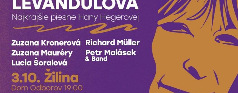 LEVANDULOVÁ - Najkrajšie piesne Hany Hegerovej - ŽILINA… Dom odborov
