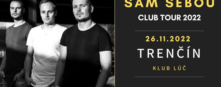 Sám Sebou - /Club tour 2022/ Klub Lúč