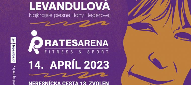 LEVANDULOVÁ, Najkrajšie piesne Hany Hegerovej RATES ARENA