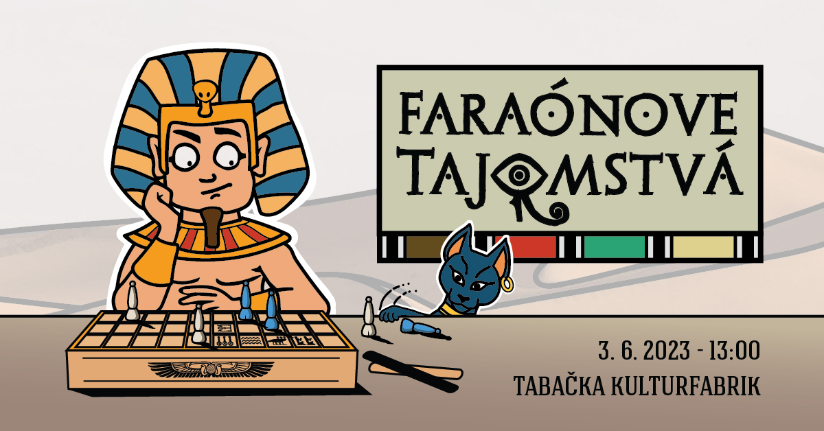 Faraónove tajomstvá Tabačka Kulturfabrik