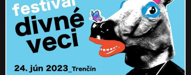 FESTIVAL DIVNÉ VECI 2023- Trenčín / Stará Turá