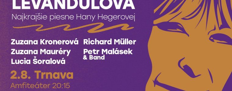 LEVANDULOVÁ - Najkrajšie piesne Hany Hegerovej - TRNAVA Amfiteáter