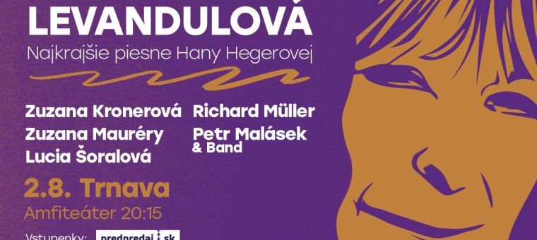 LEVANDULOVÁ - Najkrajšie piesne Hany Hegerovej - TRNAVA Amfiteáter