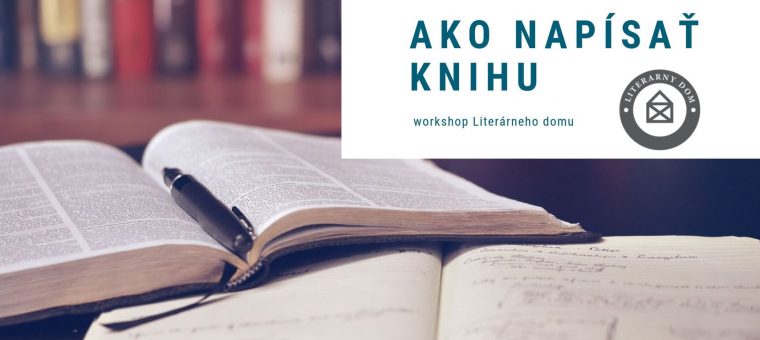 Workshop Ako napísať knihu 1. a 2. Literárny dom