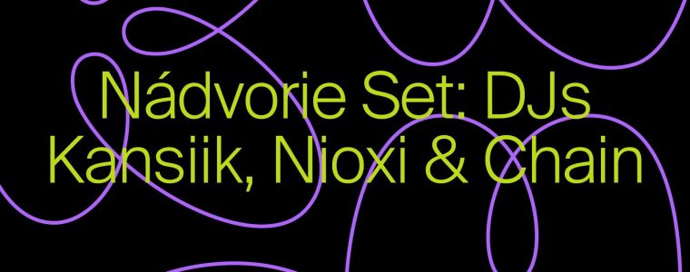 Nádvorie set: DJs Kansiik, Nioxi & Chain